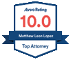 Avvo Rating | 10.0 | Matthew Leon Lopez | Top Attorney