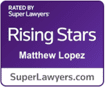 Rated By Super Lawyers | Rising Stars | Matthew Lopez | SuperLawyers.com