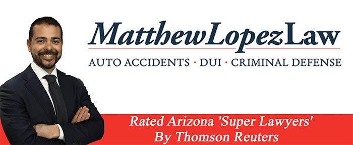 Matthew Lopez Law | Auto Accidents, DUI & Criminal Defense | Rated Arizona 'Super Lawyers'